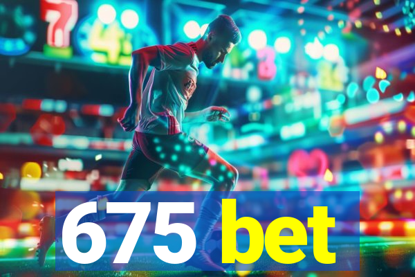 675 bet